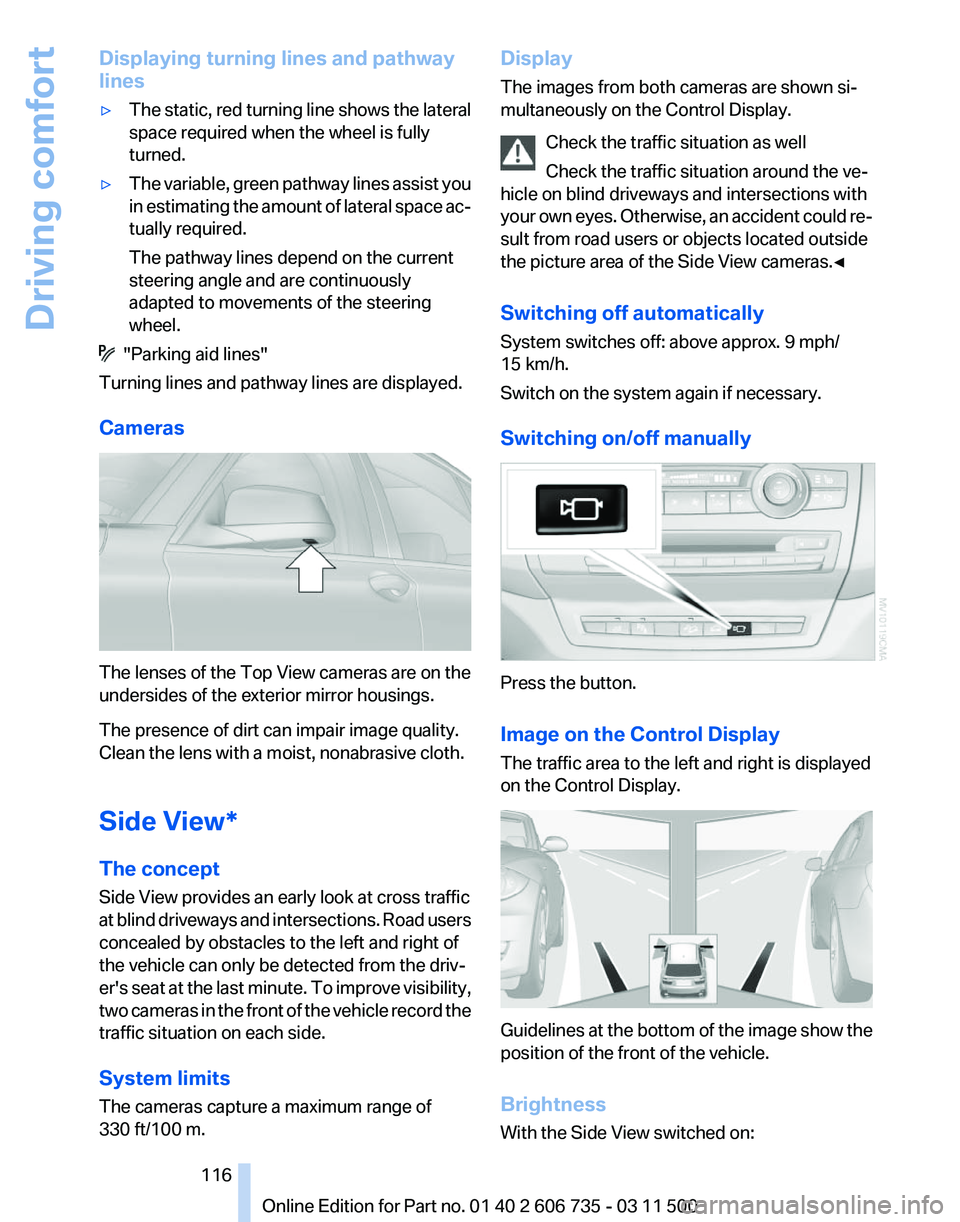 BMW X5 XDRIVE35D 2012 Owners Manual Displaying turning lines and pathway
lines
▷
The static, red turning line shows the lateral
space required when the wheel is fully
turned.
▷ The variable, green pathway lines assist you
in
estima BMW X5 XDRIVE35D 2012 Owners Manual Displaying turning lines and pathway
lines
▷
The static, red turning line shows the lateral
space required when the wheel is fully
turned.
▷ The variable, green pathway lines assist you
in
estima