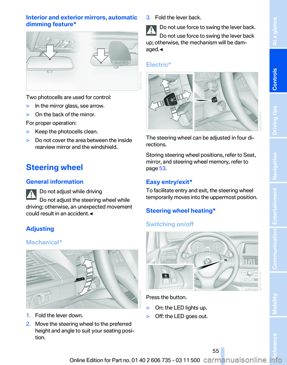 BMW X5 XDRIVE35D 2012  Owners Manual Interior and exterior mirrors, automatic
dimming feature
*Two photocells are used for control:
▷
In the mirror glass, see arrow.
▷ On the back of the mirror.
For proper operation:
▷ Keep the pho