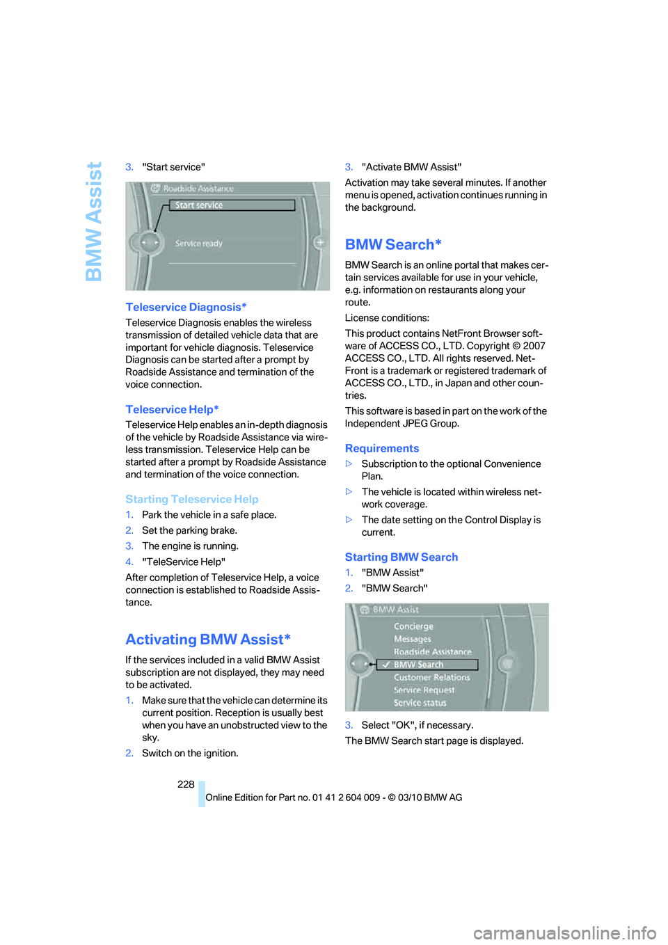 BMW X5 XDRIVE35D 2011 Owners Manual BMW Assist
228 3."Start service"
Teleservice Diagnosis*
Teleservice Diagnosis enables the wireless
transmission of detailed vehicle data that are
important for vehicle diagnosis. Teleservice
Diagno BMW X5 XDRIVE35D 2011 Owners Manual BMW Assist
228 3."Start service"
Teleservice Diagnosis*
Teleservice Diagnosis enables the wireless
transmission of detailed vehicle data that are
important for vehicle diagnosis. Teleservice
Diagno