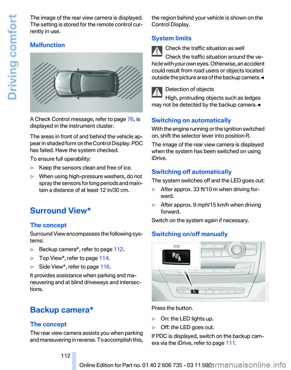 BMW X5 XDRIVE35I 2012 User Guide The image of the rear view camera is displayed.
The 
setting is stored for the remote control cur‐
rently in use.
Malfunction A Check Control message, refer to page 
76, is
displayed in the instrume