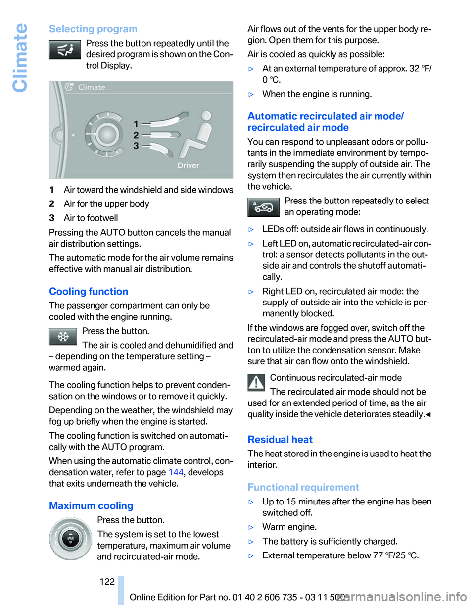 BMW X5 XDRIVE35I 2012 User Guide Selecting program
Press the button repeatedly until the
desired 
program is shown on the Con‐
trol Display. 1
Air toward the windshield and side windows
2 Air for the upper body
3 Air to footwell
Pr