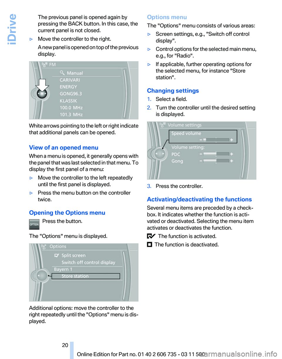 BMW X5 XDRIVE35I 2012 User Guide The previous panel is opened again by
pressing the BACK button. In this case, the
current panel is not closed.
▷ Move the controller to the right.
A 
new panel is opened on top of the previous
displ