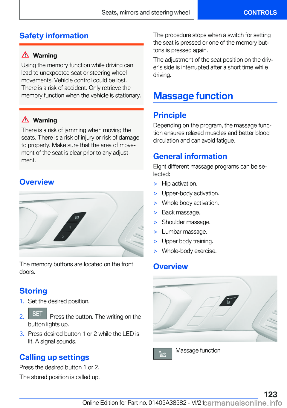 BMW X6 2022  Owners Manual �S�a�f�e�t�y��i�n�f�o�r�m�a�t�i�o�n
�W�a�r�n�i�n�g
�U�s�i�n�g��t�h�e��m�e�m�o�r�y��f�u�n�c�t�i�o�n��w�h�i�l�e��d�r�i�v�i�n�g��c�a�n
�l�e�a�d��t�o��u�n�e�x�p�e�c�t�e�d��s�e�a�t��o�r��s�t�e�