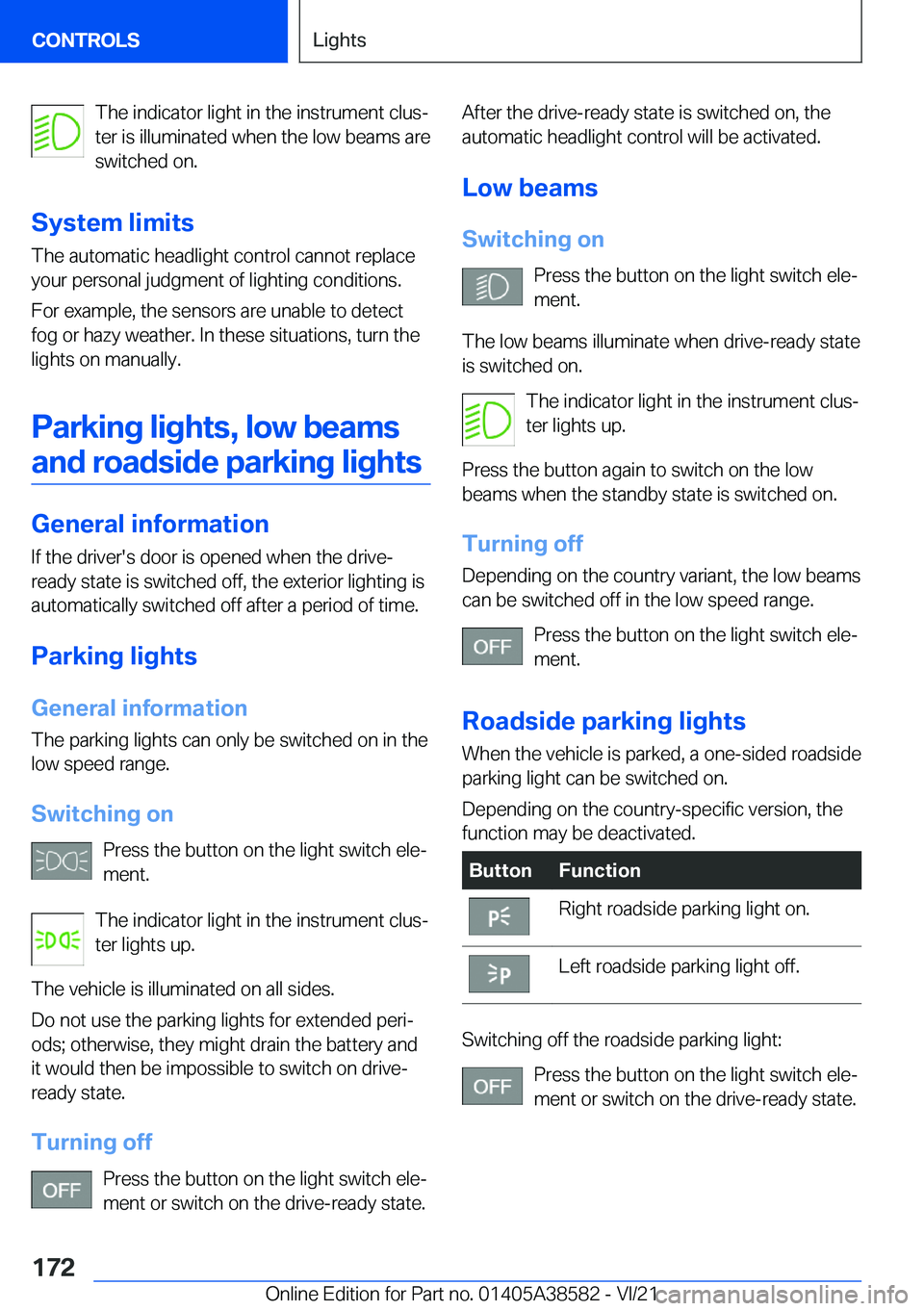 BMW X6 2022  Owners Manual �T�h�e��i�n�d�i�c�a�t�o�r��l�i�g�h�t��i�n��t�h�e��i�n�s�t�r�u�m�e�n�t��c�l�u�s#j
�t�e�r��i�s��i�l�l�u�m�i�n�a�t�e�d��w�h�e�n��t�h�e��l�o�w��b�e�a�m�s��a�r�e
�s�w�i�t�c�h�e�d��o�n�.
�S�y�