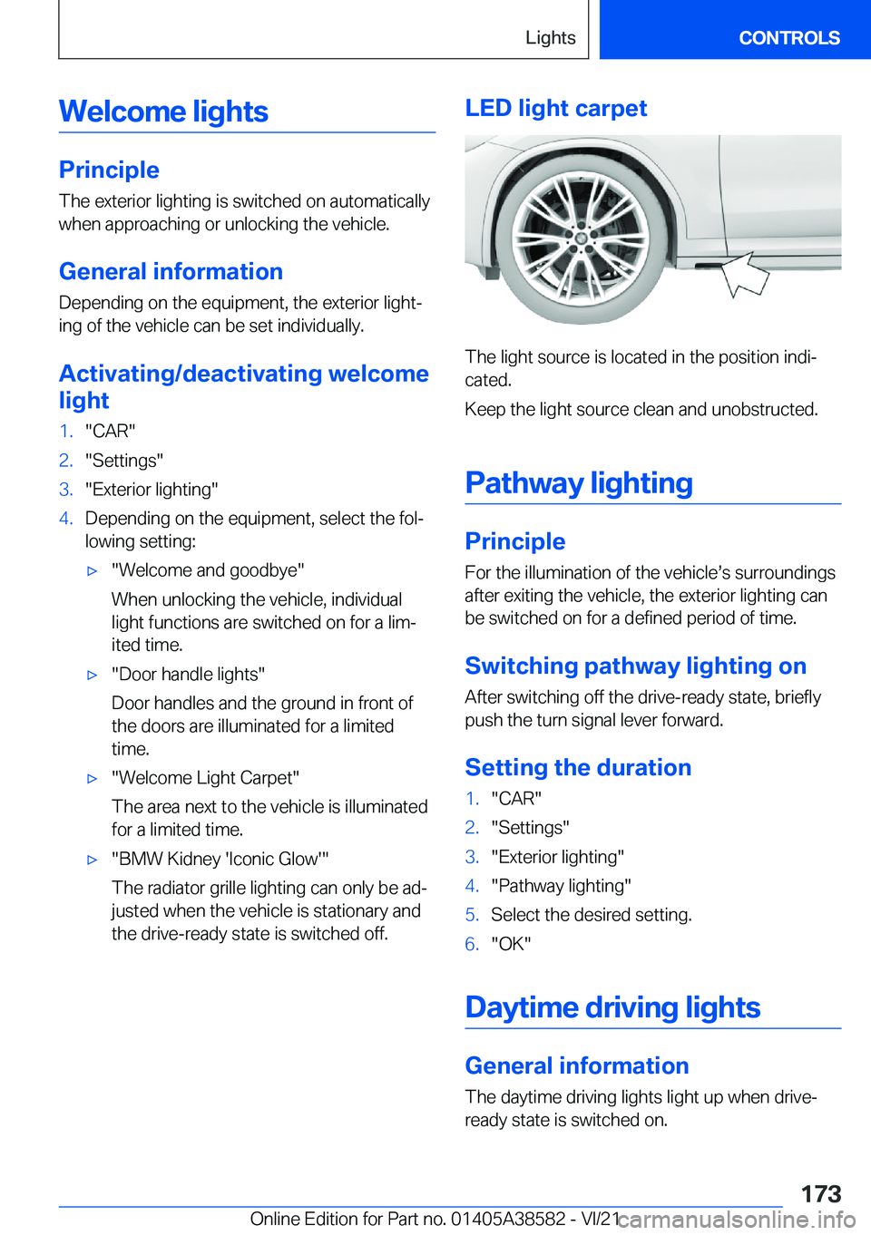 BMW X6 2022  Owners Manual �W�e�l�c�o�m�e��l�i�g�h�t�s
�P�r�i�n�c�i�p�l�e
�T�h�e��e�x�t�e�r�i�o�r��l�i�g�h�t�i�n�g��i�s��s�w�i�t�c�h�e�d��o�n��a�u�t�o�m�a�t�i�c�a�l�l�y �w�h�e�n��a�p�p�r�o�a�c�h�i�n�g��o�r��u�n�l�o�c�