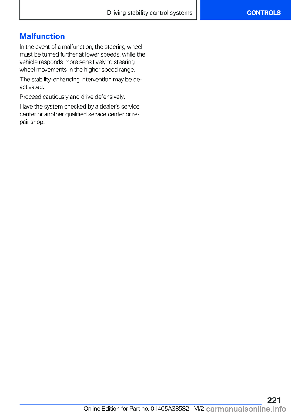 BMW X6 2022  Owners Manual �M�a�l�f�u�n�c�t�i�o�n
�I�n��t�h�e��e�v�e�n�t��o�f��a��m�a�l�f�u�n�c�t�i�o�n�,��t�h�e��s�t�e�e�r�i�n�g��w�h�e�e�l
�m�u�s�t��b�e��t�u�r�n�e�d��f�u�r�t�h�e�r��a�t��l�o�w�e�r��s�p�e�e�d�s�,