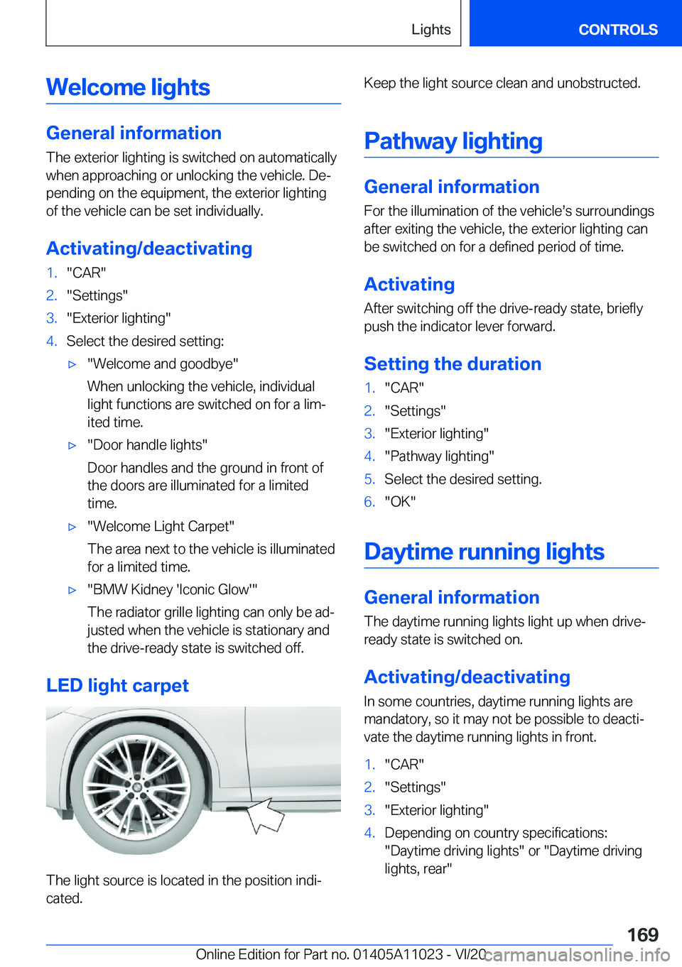 BMW X6 2021  Owners Manual �W�e�l�c�o�m�e��l�i�g�h�t�s
�G�e�n�e�r�a�l��i�n�f�o�r�m�a�t�i�o�n
�T�h�e��e�x�t�e�r�i�o�r��l�i�g�h�t�i�n�g��i�s��s�w�i�t�c�h�e�d��o�n��a�u�t�o�m�a�t�i�c�a�l�l�y
�w�h�e�n��a�p�p�r�o�a�c�h�i�n�