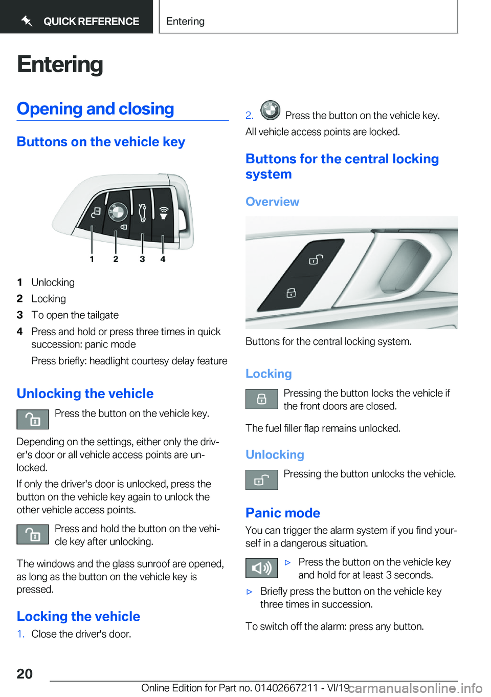 BMW X6 2020 User Guide �E�n�t�e�r�i�n�g�O�p�e�n�i�n�g��a�n�d��c�l�o�s�i�n�g
�B�u�t�t�o�n�s��o�n��t�h�e��v�e�h�i�c�l�e��k�e�y
�1�U�n�l�o�c�k�i�n�g�2�L�o�c�k�i�n�g�3�T�o��o�p�e�n��t�h�e��t�a�i�l�g�a�t�e�4�P�r�e�s�s�