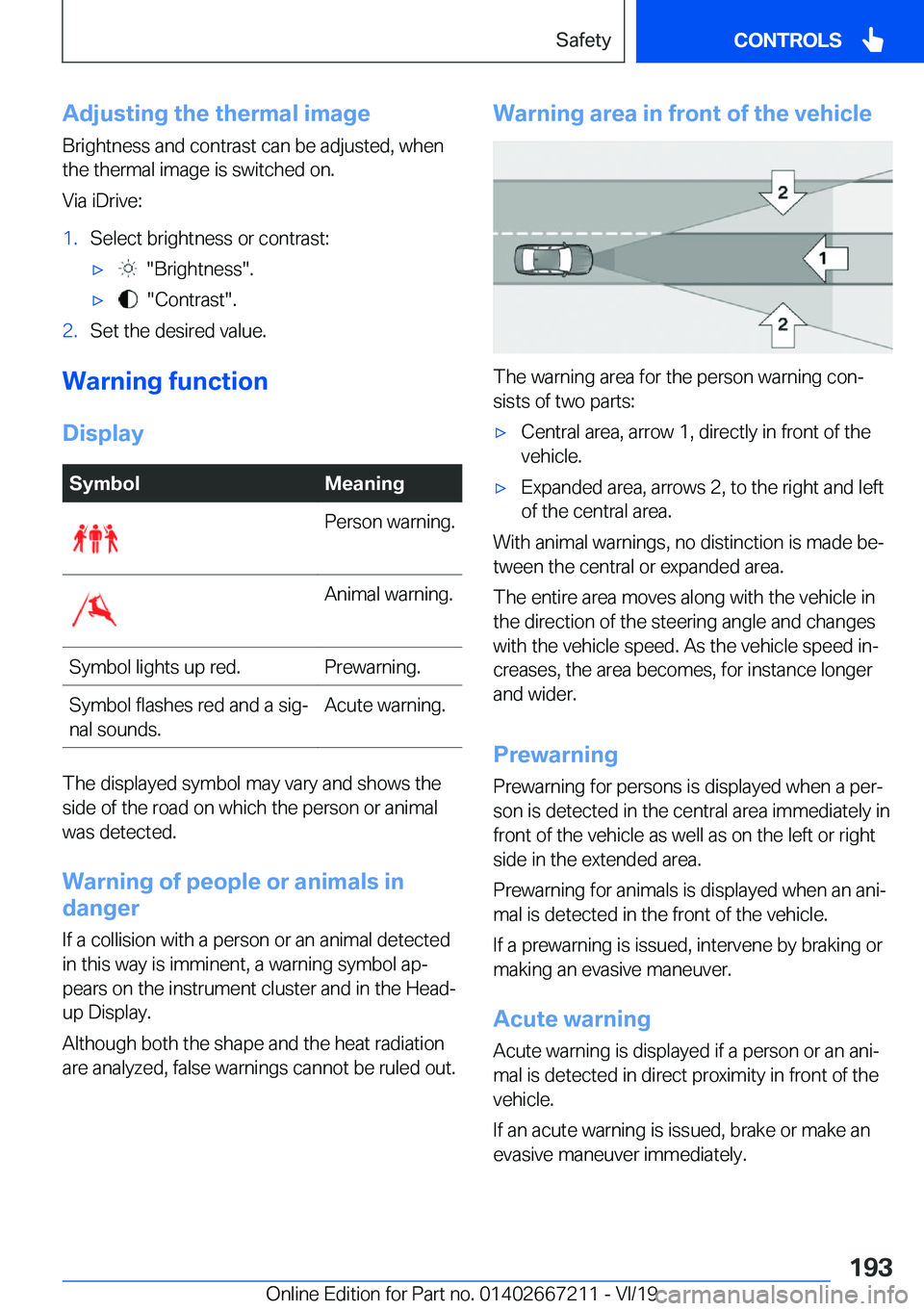 BMW X6 2020  Owners Manual �A�d�j�u�s�t�i�n�g��t�h�e��t�h�e�r�m�a�l��i�m�a�g�e
�B�r�i�g�h�t�n�e�s�s��a�n�d��c�o�n�t�r�a�s�t��c�a�n��b�e��a�d�j�u�s�t�e�d�,��w�h�e�n
�t�h�e��t�h�e�r�m�a�l��i�m�a�g�e��i�s��s�w�i�t�c�h