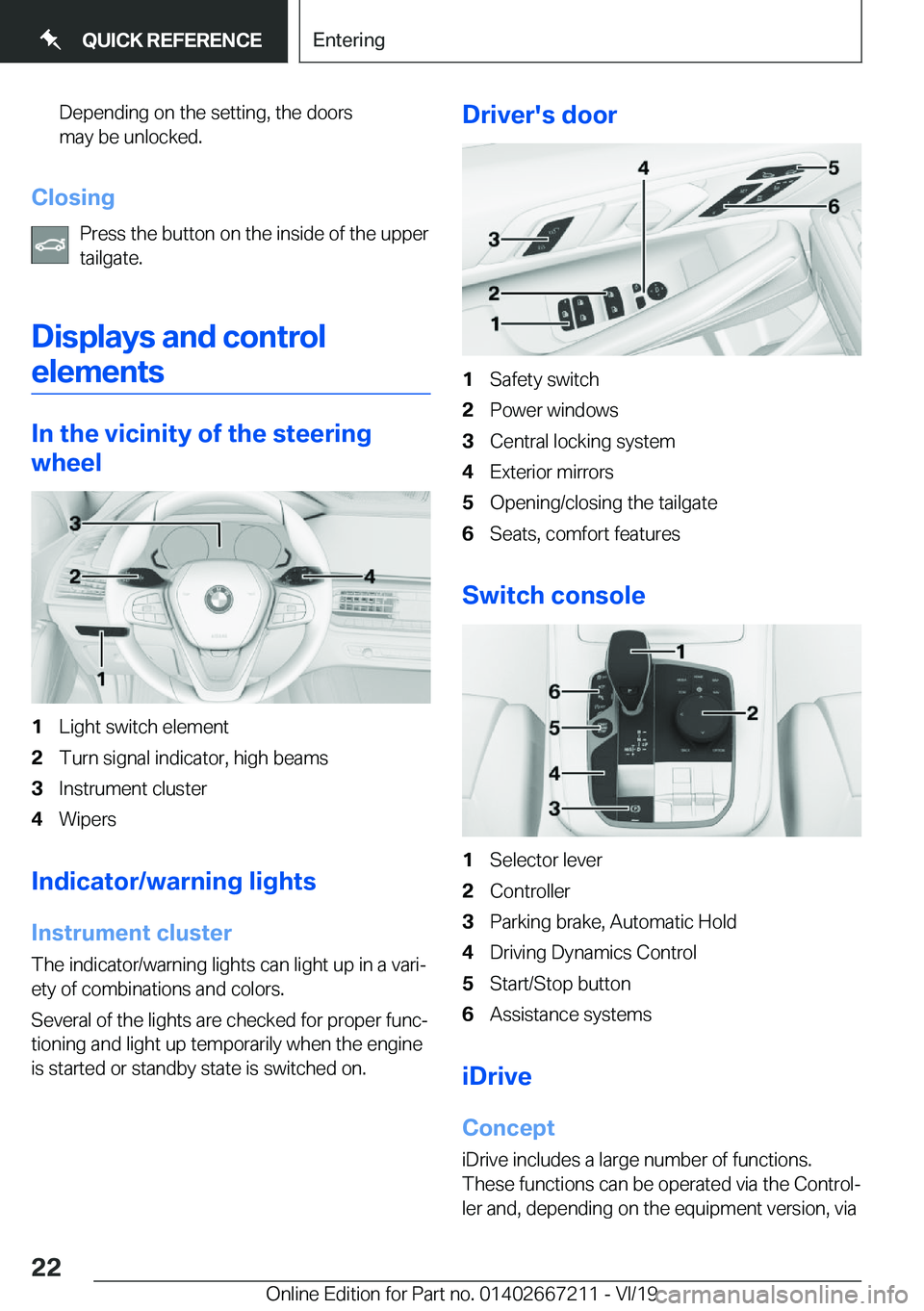 BMW X6 2020 Owners Manual �D�e�p�e�n�d�i�n�g��o�n��t�h�e��s�e�t�t�i�n�g�,��t�h�e��d�o�o�r�s
�m�a�y��b�e��u�n�l�o�c�k�e�d�.
�C�l�o�s�i�n�g
�P�r�e�s�s��t�h�e��b�u�t�t�o�n��o�n��t�h�e��i�n�s�i�d�e��o�f��t�h�e��u�p�