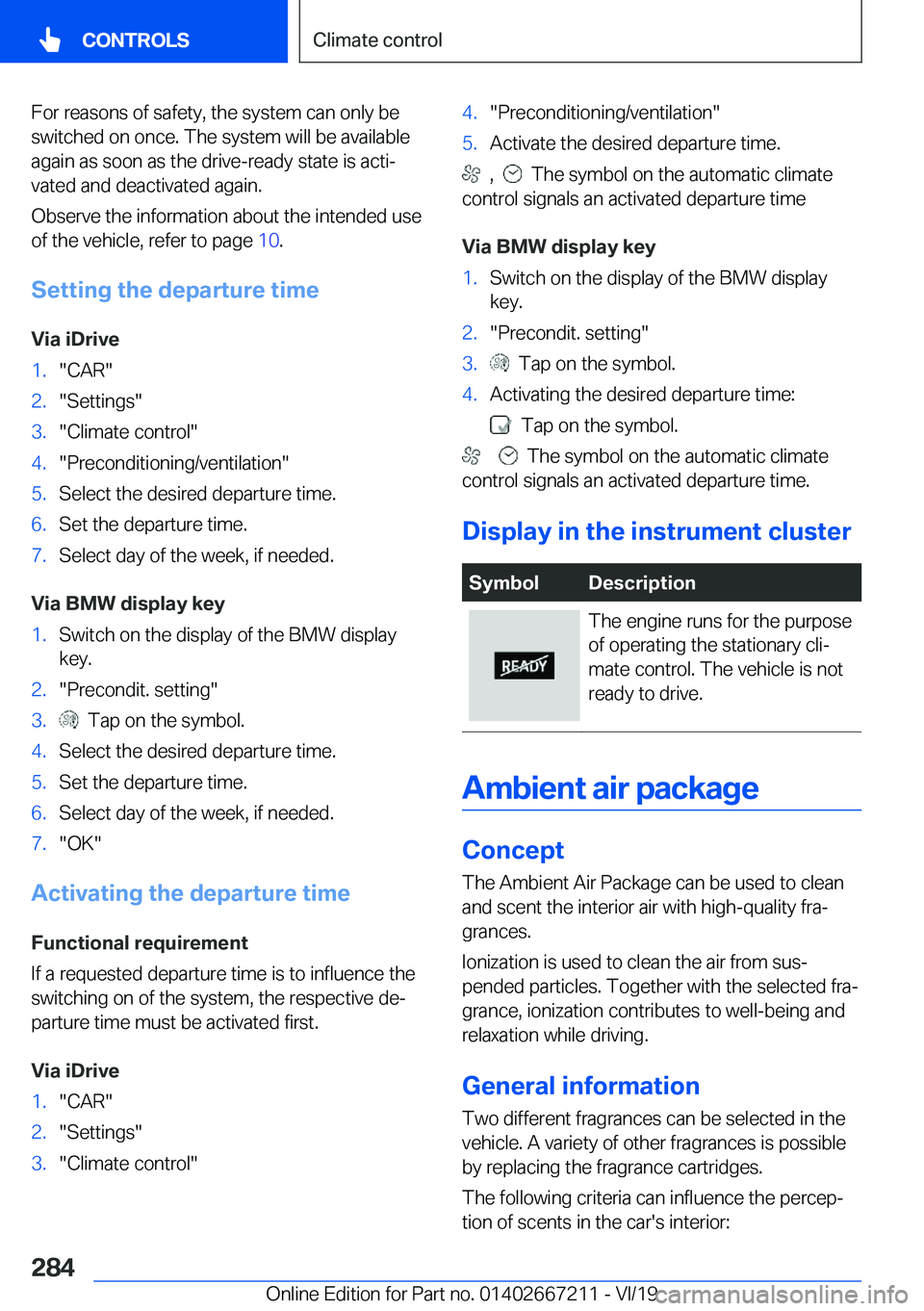 BMW X6 2020  Owners Manual �F�o�r��r�e�a�s�o�n�s��o�f��s�a�f�e�t�y�,��t�h�e��s�y�s�t�e�m��c�a�n��o�n�l�y��b�e
�s�w�i�t�c�h�e�d��o�n��o�n�c�e�.��T�h�e��s�y�s�t�e�m��w�i�l�l��b�e��a�v�a�i�l�a�b�l�e
�a�g�a�i�n��a�s