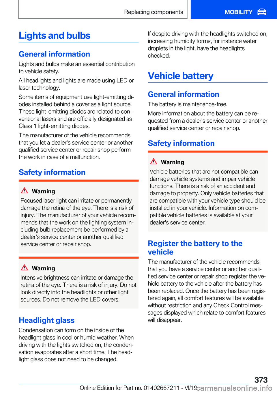 BMW X6 2020  Owners Manual �L�i�g�h�t�s��a�n�d��b�u�l�b�s
�G�e�n�e�r�a�l��i�n�f�o�r�m�a�t�i�o�n�L�i�g�h�t�s��a�n�d��b�u�l�b�s��m�a�k�e��a�n��e�s�s�e�n�t�i�a�l��c�o�n�t�r�i�b�u�t�i�o�n
�t�o��v�e�h�i�c�l�e��s�a�f�e�t�y