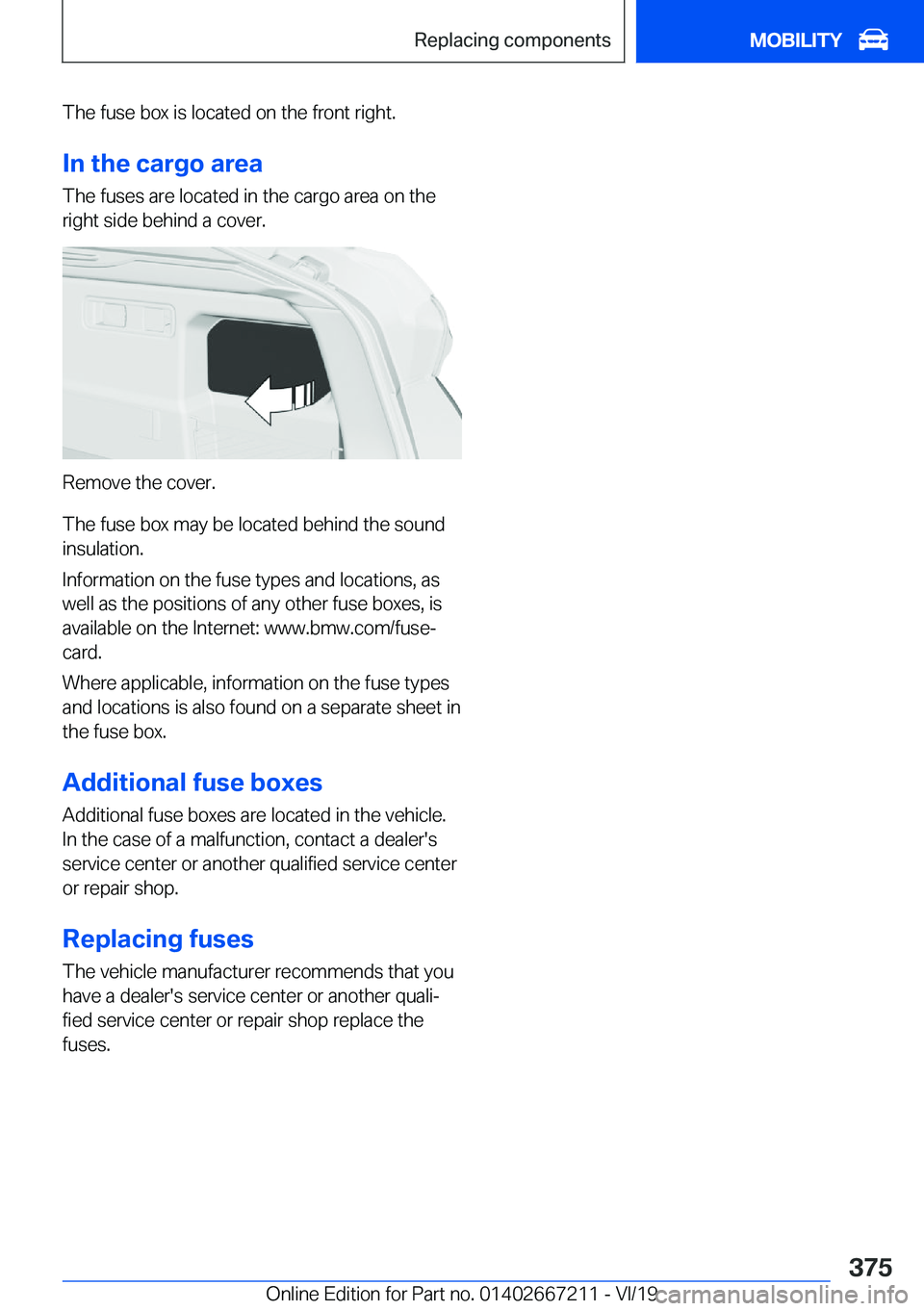 BMW X6 2020  Owners Manual �T�h�e��f�u�s�e��b�o�x��i�s��l�o�c�a�t�e�d��o�n��t�h�e��f�r�o�n�t��r�i�g�h�t�.�I�n��t�h�e��c�a�r�g�o��a�r�e�a
�T�h�e��f�u�s�e�s��a�r�e��l�o�c�a�t�e�d��i�n��t�h�e��c�a�r�g�o��a�r�e�a�