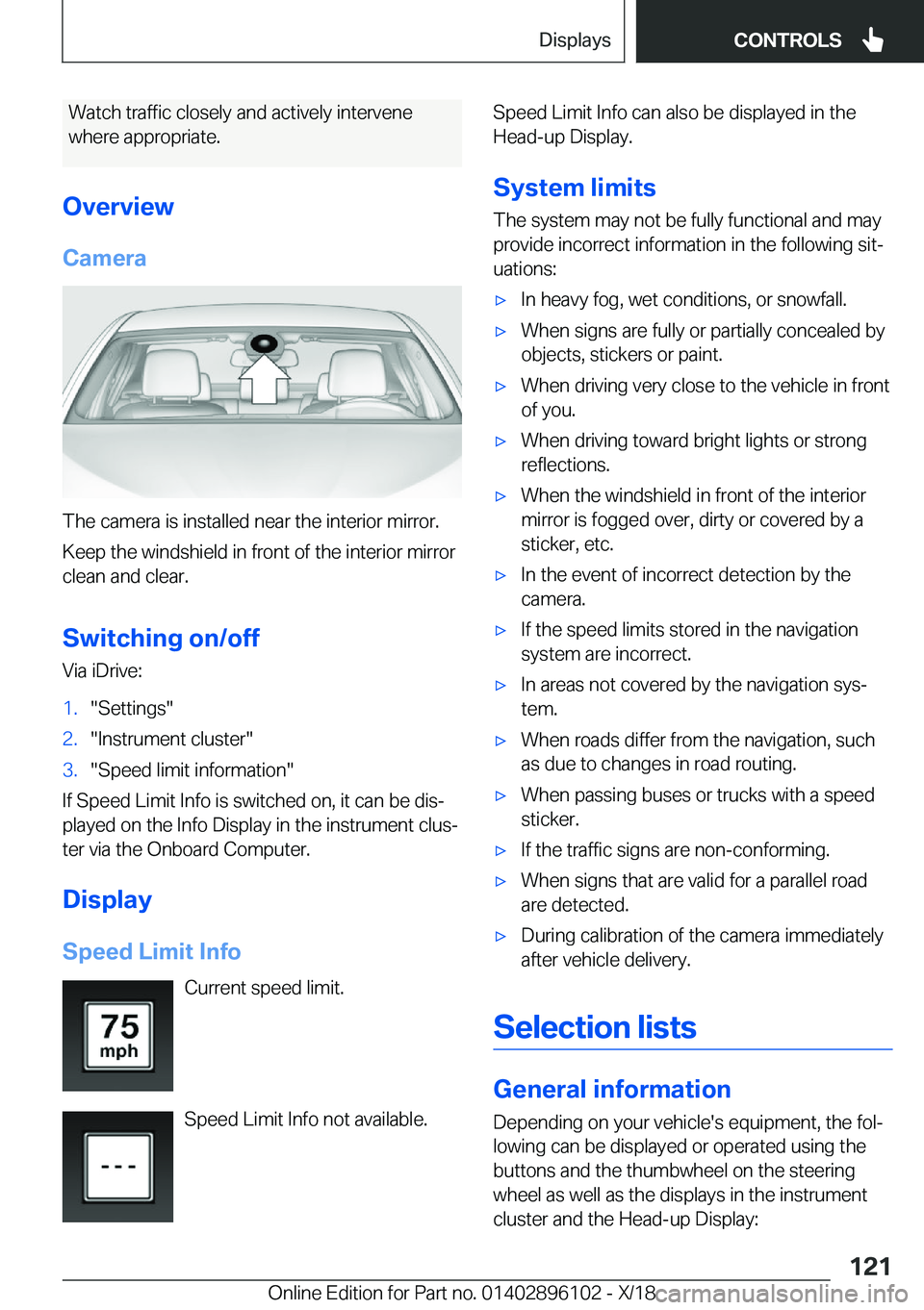 BMW X6 2019  Owners Manual �W�a�t�c�h��t�r�a�f�f�i�c��c�l�o�s�e�l�y��a�n�d��a�c�t�i�v�e�l�y��i�n�t�e�r�v�e�n�e�w�h�e�r�e��a�p�p�r�o�p�r�i�a�t�e�.
�O�v�e�r�v�i�e�w �C�a�m�e�r�a
�T�h�e��c�a�m�e�r�a��i�s��i�n�s�t�a�l�l�e�
