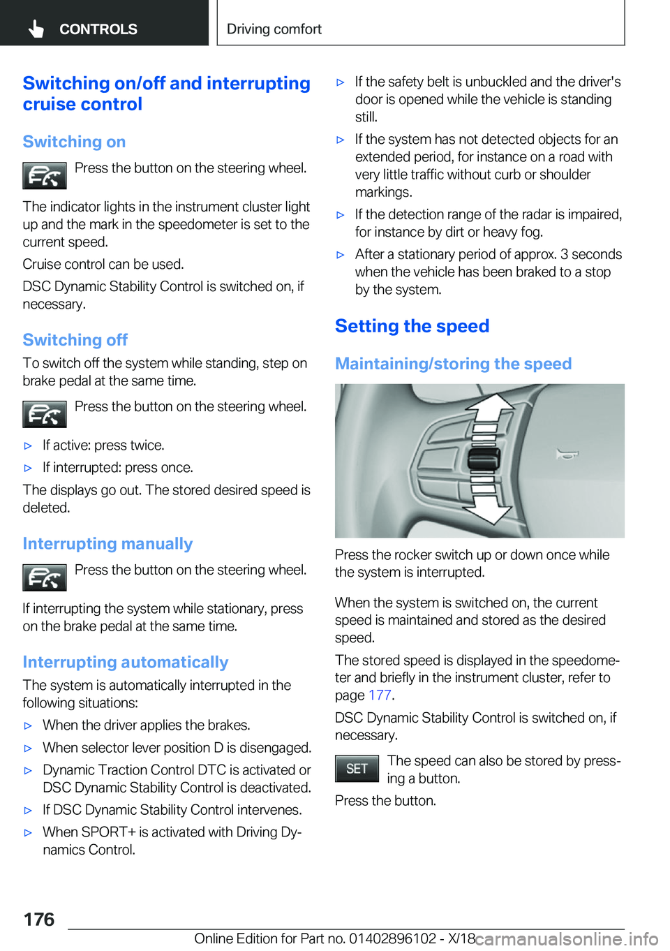 BMW X6 2019  Owners Manual �S�w�i�t�c�h�i�n�g��o�n�/�o�f�f��a�n�d��i�n�t�e�r�r�u�p�t�i�n�g
�c�r�u�i�s�e��c�o�n�t�r�o�l
�S�w�i�t�c�h�i�n�g��o�n �P�r�e�s�s��t�h�e��b�u�t�t�o�n��o�n��t�h�e��s�t�e�e�r�i�n�g��w�h�e�e�l�.
