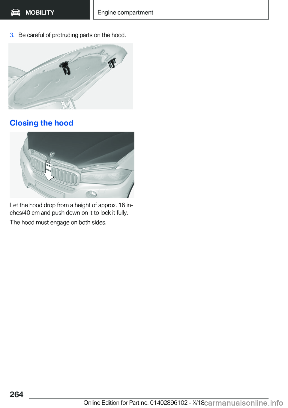 BMW X6 2019  Owners Manual �3�.�B�e��c�a�r�e�f�u�l��o�f��p�r�o�t�r�u�d�i�n�g��p�a�r�t�s��o�n��t�h�e��h�o�o�d�.
�C�l�o�s�i�n�g��t�h�e��h�o�o�d
�L�e�t��t�h�e��h�o�o�d��d�r�o�p��f�r�o�m��a��h�e�i�g�h�t��o�f��a�p�p