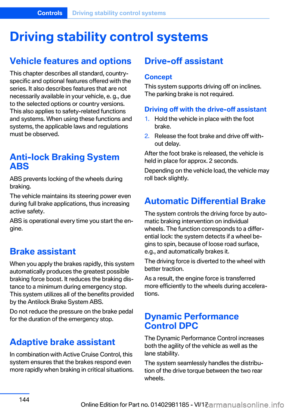 BMW X6 2018  Owners Manual �D�r�i�v�i�n�g��s�t�a�b�i�l�i�t�y��c�o�n�t�r�o�l��s�y�s�t�e�m�s�V�e�h�i�c�l�e��f�e�a�t�u�r�e�s��a�n�d��o�p�t�i�o�n�s�T�h�i�s� �c�h�a�p�t�e�r� �d�e�s�c�r�i�b�e�s� �a�l�l� �s�t�a�n�d�a�r�d�,� �c�o