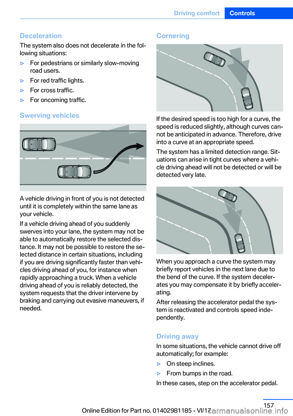 BMW X6 2018  Owners Manual �D�e�c�e�l�e�r�a�t�i�o�n
�T�h�e� �s�y�s�t�e�m� �a�l�s�o� �d�o�e�s� �n�o�t� �d�e�c�e�l�e�r�a�t�e� �i�n� �t�h�e� �f�o�lj �l�o�w�i�n�g� �s�i�t�u�a�t�i�o�n�s�:'y�F�o�r� �p�e�d�e�s�t�r�i�a�n�s� �o�r� 
