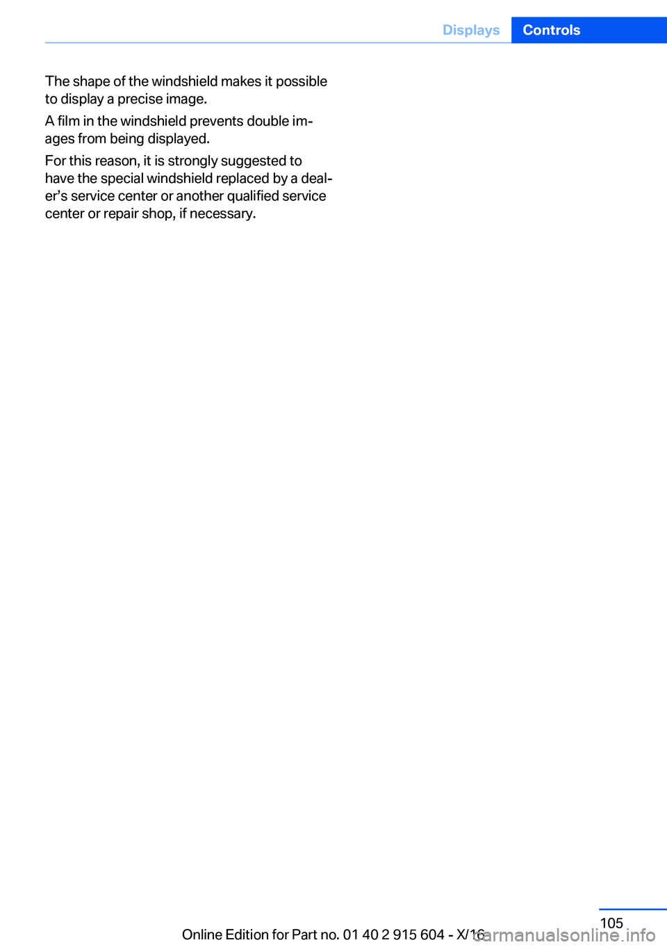 BMW X6 2017  Owners Manual �T�h�e� �s�h�a�p�e� �o�f� �t�h�e� �w�i�n�d�s�h�i�e�l�d� �m�a�k�e�s� �i�t� �p�o�s�s�i�b�l�e
�t�o� �d�i�s�p�l�a�y� �a� �p�r�e�c�i�s�e� �i�m�a�g�e�.
�A� �f�i�l�m� �i�n� �t�h�e� �w�i�n�d�s�h�i�e�l�d� �p�r