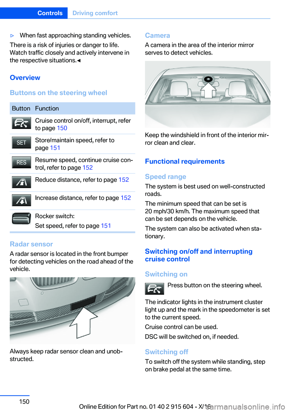 BMW X6 2017  Owners Manual 'y�W�h�e�n� �f�a�s�t� �a�p�p�r�o�a�c�h�i�n�g� �s�t�a�n�d�i�n�g� �v�e�h�i�c�l�e�s�.
�T�h�e�r�e� �i�s� �a� �r�i�s�k� �o�f� �i�n�j�u�r�i�e�s� �o�r� �d�a�n�g�e�r� �t�o� �l�i�f�e�.�W�a�t�c�h� �t�r�a�f�