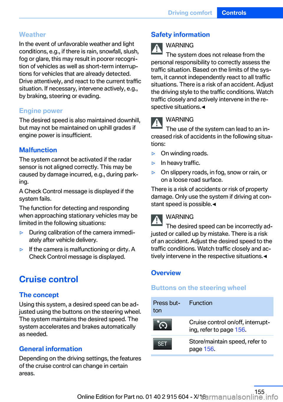 BMW X6 2017  Owners Manual �W�e�a�t�h�e�r
�I�n� �t�h�e� �e�v�e�n�t� �o�f� �u�n�f�a�v�o�r�a�b�l�e� �w�e�a�t�h�e�r� �a�n�d� �l�i�g�h�t
�c�o�n�d�i�t�i�o�n�s�,� �e�.�g�.�,� �i�f� �t�h�e�r�e� �i�s� �r�a�i�n�,� �s�n�o�w�f�a�l�l�,� �s