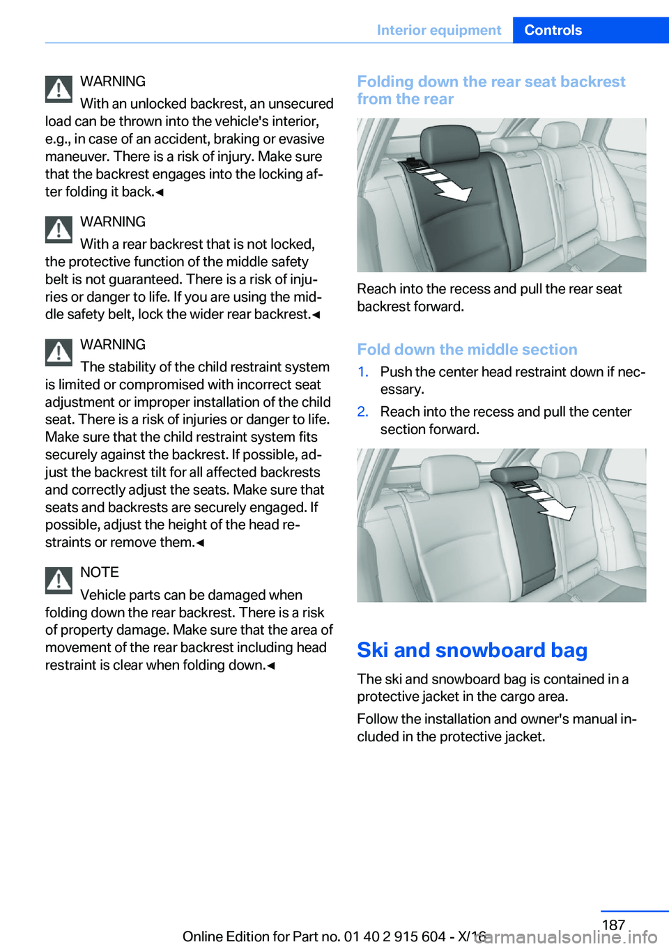 BMW X6 2017  Owners Manual �W�A�R�N�I�N�G
�W�i�t�h� �a�n� �u�n�l�o�c�k�e�d� �b�a�c�k�r�e�s�t�,� �a�n� �u�n�s�e�c�u�r�e�d
�l�o�a�d� �c�a�n� �b�e� �t�h�r�o�w�n� �i�n�t�o� �t�h�e� �v�e�h�i�c�l�e�'�s� �i�n�t�e�r�i�o�r�,
�e�.�g�
