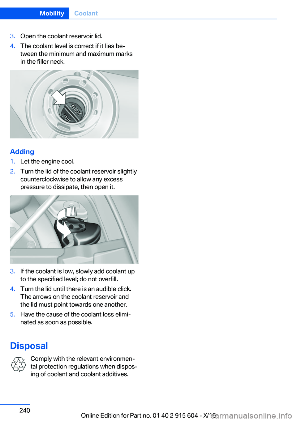 BMW X6 2017  Owners Manual �3�.�O�p�e�n� �t�h�e� �c�o�o�l�a�n�t� �r�e�s�e�r�v�o�i�r� �l�i�d�.�4�.�T�h�e� �c�o�o�l�a�n�t� �l�e�v�e�l� �i�s� �c�o�r�r�e�c�t� �i�f� �i�t� �l�i�e�s� �b�ej�t�w�e�e�n� �t�h�e� �m�i�n�i�m�u�m� �a�n�d� 
