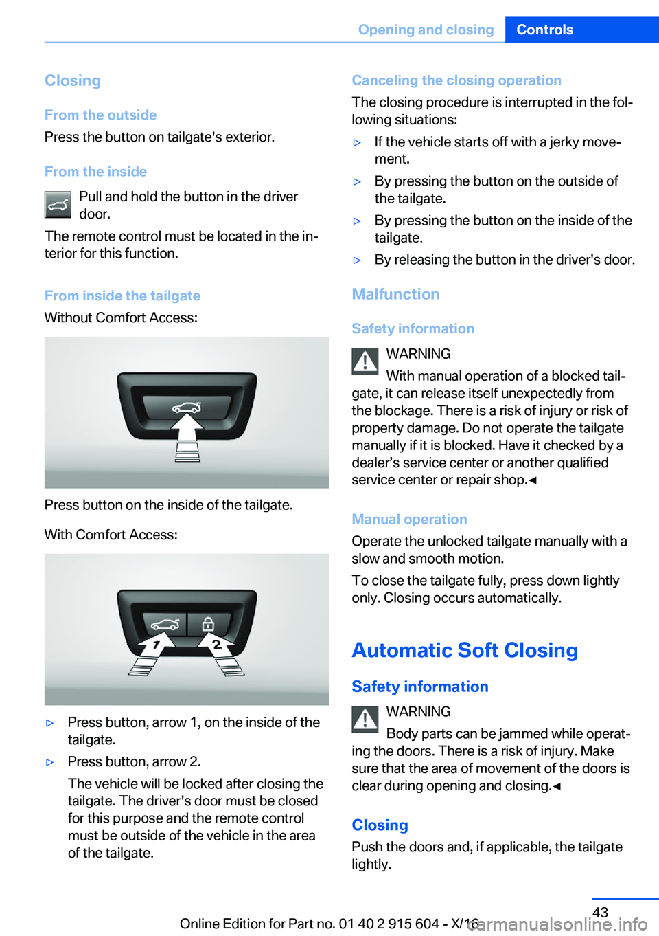 BMW X6 2017 Service Manual �C�l�o�s�i�n�g�F�r�o�m��t�h�e��o�u�t�s�i�d�e
�P�r�e�s�s� �t�h�e� �b�u�t�t�o�n� �o�n� �t�a�i�l�g�a�t�e�'�s� �e�x�t�e�r�i�o�r�.
�F�r�o�m��t�h�e��i�n�s�i�d�e �P�u�l�l� �a�n�d� �h�o�l�d� �t�h�e� �