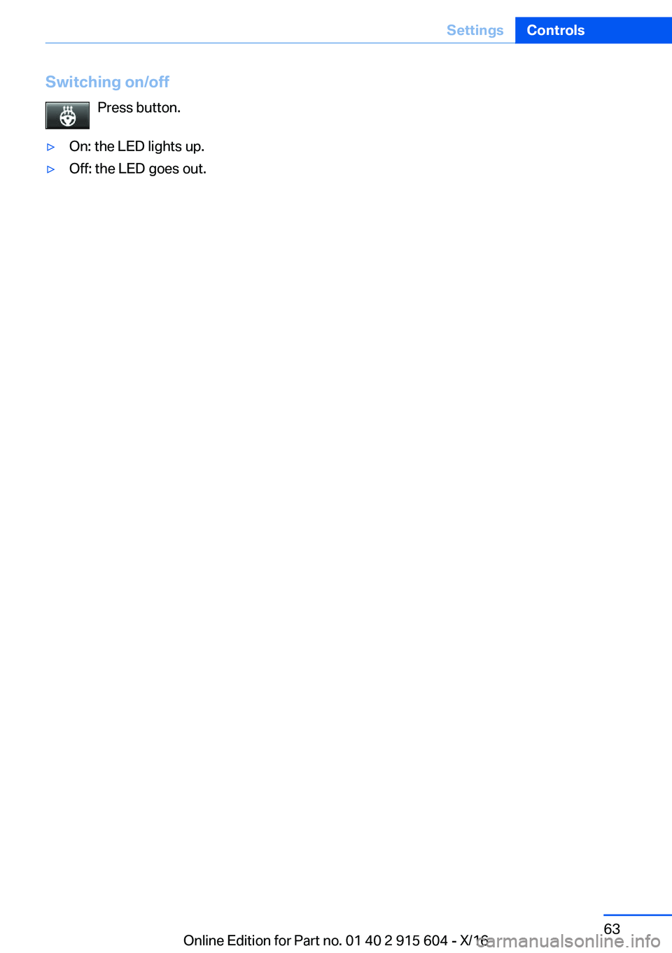 BMW X6 2017 Repair Manual �S�w�i�t�c�h�i�n�g��o�n�/�o�f�f�P�r�e�s�s� �b�u�t�t�o�n�.'y�O�n�:� �t�h�e� �L�E�D� �l�i�g�h�t�s� �u�p�.'y�O�f�f�:� �t�h�e� �L�E�D� �g�o�e�s� �o�u�t�.�S�e�i�t�e� �6�3�S�e�t�t�i�n�g�s�C�o�n�t�r