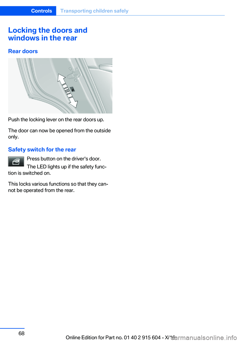 BMW X6 2017 Repair Manual �L�o�c�k�i�n�g��t�h�e��d�o�o�r�s��a�n�d
�w�i�n�d�o�w�s��i�n��t�h�e��r�e�a�r
�R�e�a�r��d�o�o�r�s
�P�u�s�h� �t�h�e� �l�o�c�k�i�n�g� �l�e�v�e�r� �o�n� �t�h�e� �r�e�a�r� �d�o�o�r�s� �u�p�.�T�h�e� �