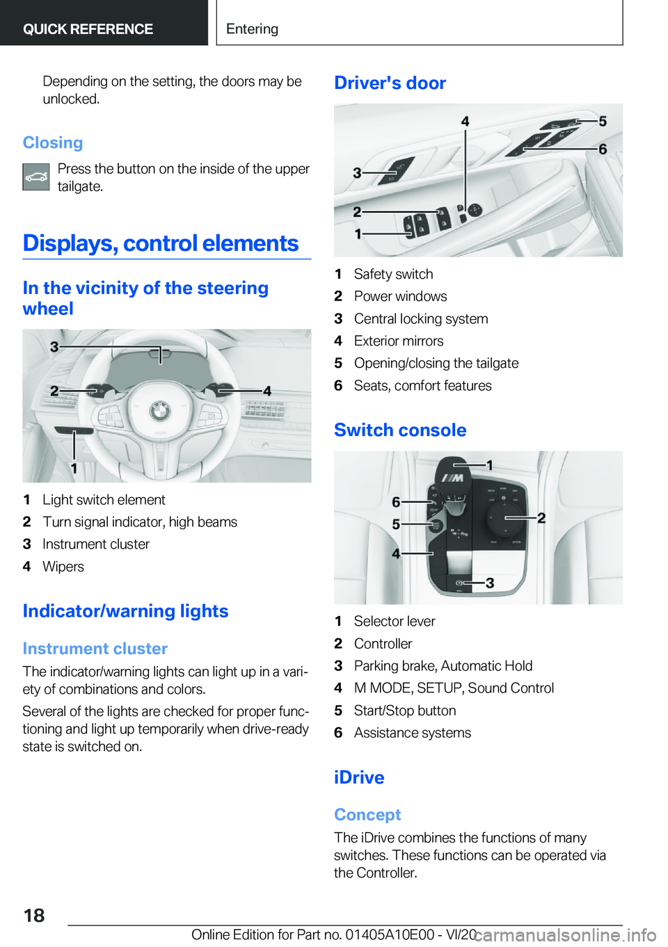 BMW X6 M 2021 User Guide �D�e�p�e�n�d�i�n�g��o�n��t�h�e��s�e�t�t�i�n�g�,��t�h�e��d�o�o�r�s��m�a�y��b�e�u�n�l�o�c�k�e�d�.
�C�l�o�s�i�n�g
�P�r�e�s�s��t�h�e��b�u�t�t�o�n��o�n��t�h�e��i�n�s�i�d�e��o�f��t�h�e��u�p�p