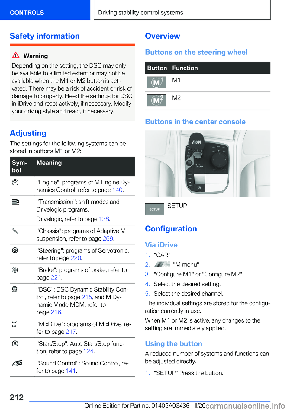 BMW X6 M 2020  Owners Manual �S�a�f�e�t�y��i�n�f�o�r�m�a�t�i�o�n
�W�a�r�n�i�n�g
�D�e�p�e�n�d�i�n�g��o�n��t�h�e��s�e�t�t�i�n�g�,��t�h�e��D�S�C��m�a�y��o�n�l�y �b�e��a�v�a�i�l�a�b�l�e��t�o��a��l�i�m�i�t�e�d��e�x�t�e�n�