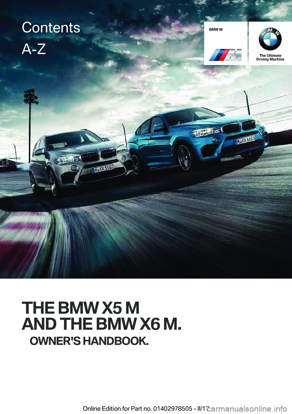 BMW X6 M 2017  Owners Manual �B�M�W��M
�T�h�e��U�l�t�i�m�a�t�e
�D�r�i�v�i�n�g��M�a�c�h�i�n�e
�T�H�E��B�M�W��X�5��M
�A�N�D��T�H�E��B�M�W��X�6��M�. �O�W�N�E�R��S��H�A�N�D�B�O�O�K�.
�C�o�n�t�e�n�t�s�A�-�Z
�O�n�l�i�n�e� �