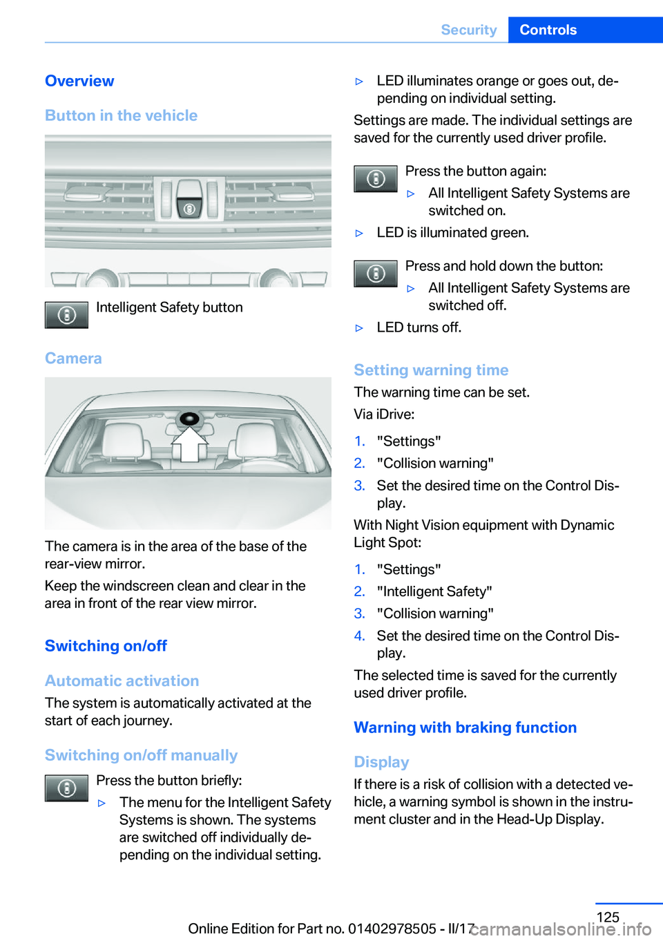 BMW X6 M 2017  Owners Manual �O�v�e�r�v�i�e�w
�B�u�t�t�o�n��i�n��t�h�e��v�e�h�i�c�l�e
�I�n�t�e�l�l�i�g�e�n�t� �S�a�f�e�t�y� �b�u�t�t�o�n
�C�a�m�e�r�a
�T�h�e� �c�a�m�e�r�a� �i�s� �i�n� �t�h�e� �a�r�e�a� �o�f� �t�h�e� �b�a�s�e� 