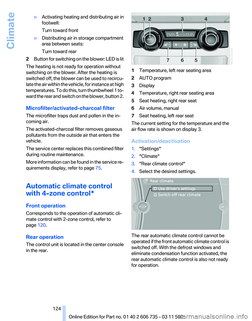 BMW X6 M 2012 Owners Manual ▷
Activating heating and distributing air in
footwell:
Turn toward front
▷ Distributing air in storage compartment
area between seats:
Turn toward rear
2 Button for switching on the blower: LED is BMW X6 M 2012 Owners Manual ▷
Activating heating and distributing air in
footwell:
Turn toward front
▷ Distributing air in storage compartment
area between seats:
Turn toward rear
2 Button for switching on the blower: LED is
