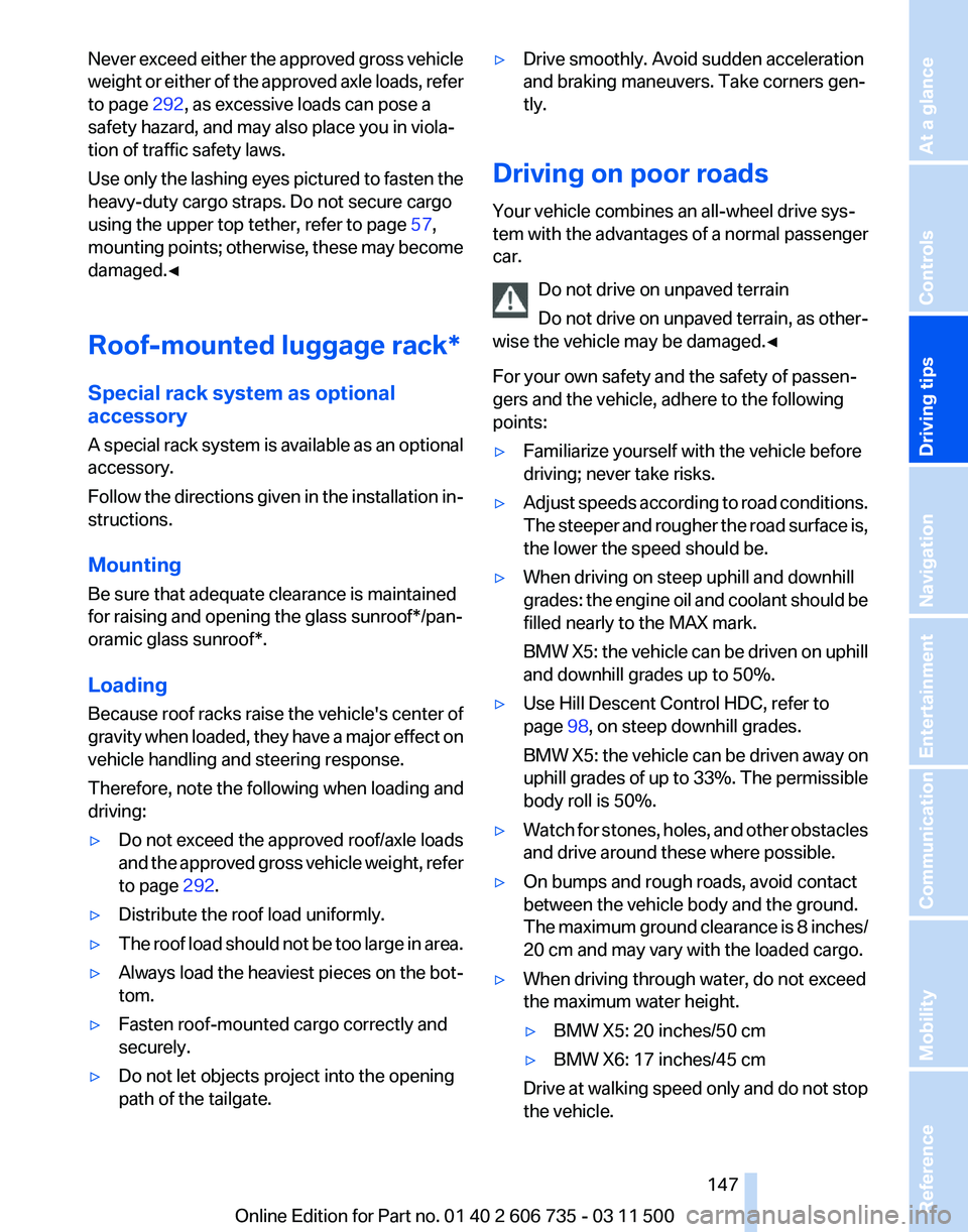 BMW X6 M 2012 Owners Manual Never exceed either the approved gross vehicle
weight
or either of the approved axle loads, refer
to page 292, as excessive loads can pose a
safety hazard, and may also place you in viola‐
tion of BMW X6 M 2012 Owners Manual Never exceed either the approved gross vehicle
weight
or either of the approved axle loads, refer
to page 292, as excessive loads can pose a
safety hazard, and may also place you in viola‐
tion of