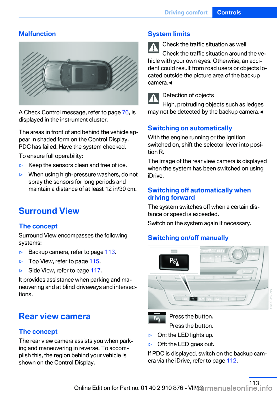 BMW X6 XDRIVE 35I 2014 Owners Manual Malfunction
A Check Control message, refer to page 76, is
displayed in the instrument cluster.
The areas in front of and behind the vehicle ap‐
pear in shaded form on the Control Display.
PDC has fa BMW X6 XDRIVE 35I 2014 Owners Manual Malfunction
A Check Control message, refer to page 76, is
displayed in the instrument cluster.
The areas in front of and behind the vehicle ap‐
pear in shaded form on the Control Display.
PDC has fa