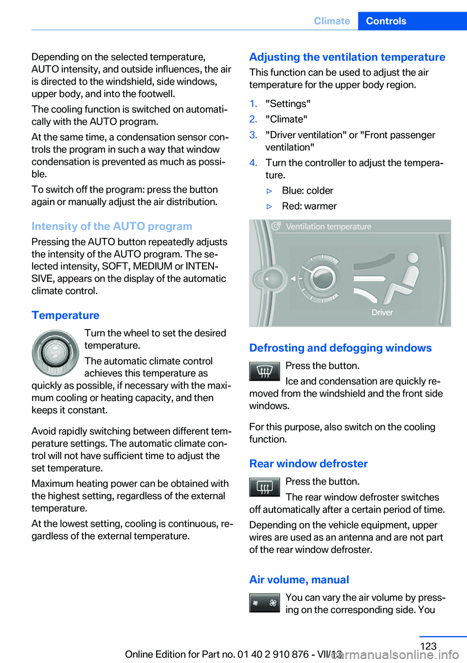 BMW X6 XDRIVE 35I 2014 Owners Manual Depending on the selected temperature,
AUTO intensity, and outside influences, the air
is directed to the windshield, side windows,
upper body, and into the footwell.
The cooling function is switched BMW X6 XDRIVE 35I 2014 Owners Manual Depending on the selected temperature,
AUTO intensity, and outside influences, the air
is directed to the windshield, side windows,
upper body, and into the footwell.
The cooling function is switched
