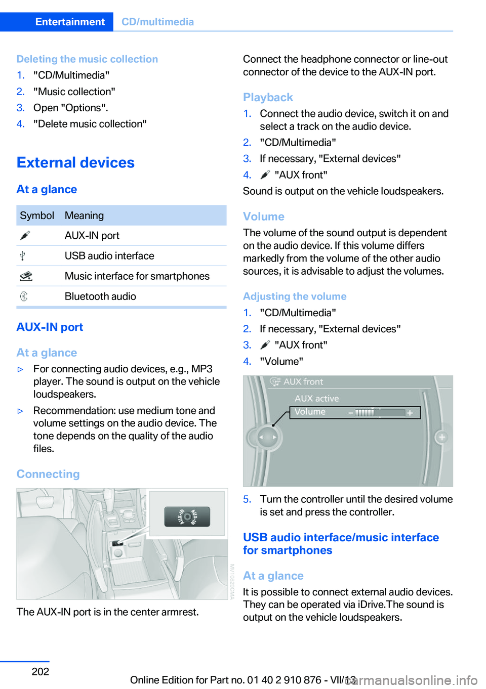 BMW X6 XDRIVE 35I 2014 Owners Manual Deleting the music collection1."CD/Multimedia"2."Music collection"3.Open "Options".4."Delete music collection"
External devices
At a glance
SymbolMeaning AUX-IN port US BMW X6 XDRIVE 35I 2014 Owners Manual Deleting the music collection1."CD/Multimedia"2."Music collection"3.Open "Options".4."Delete music collection"
External devices
At a glance
SymbolMeaning AUX-IN port US