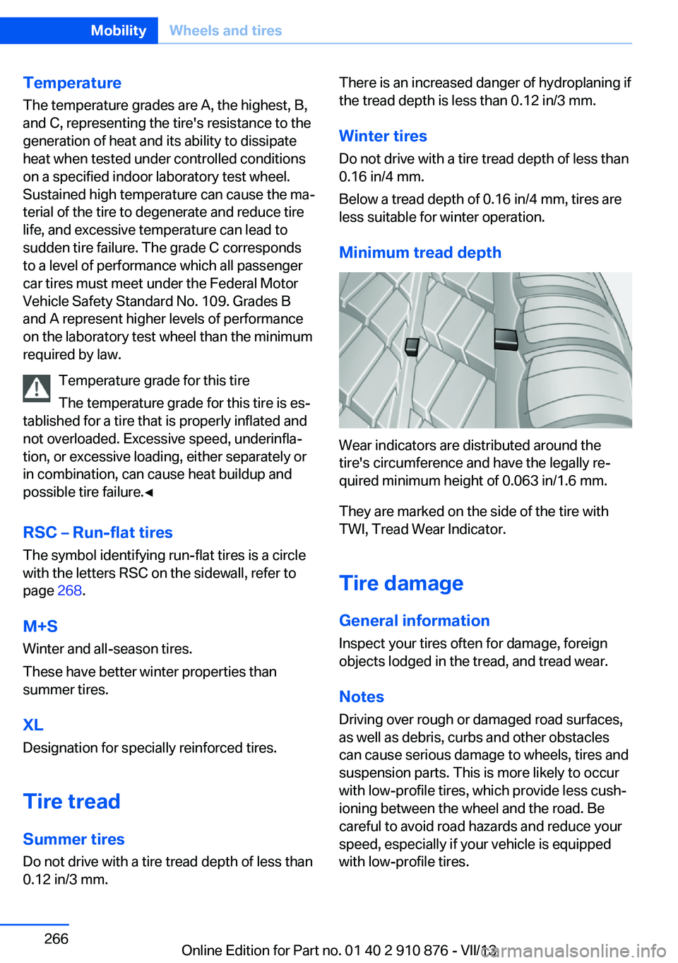 BMW X6 XDRIVE 35I 2014 User Guide Temperature
The temperature grades are A, the highest, B,
and C, representing the tire's resistance to the
generation of heat and its ability to dissipate
heat when tested under controlled conditi