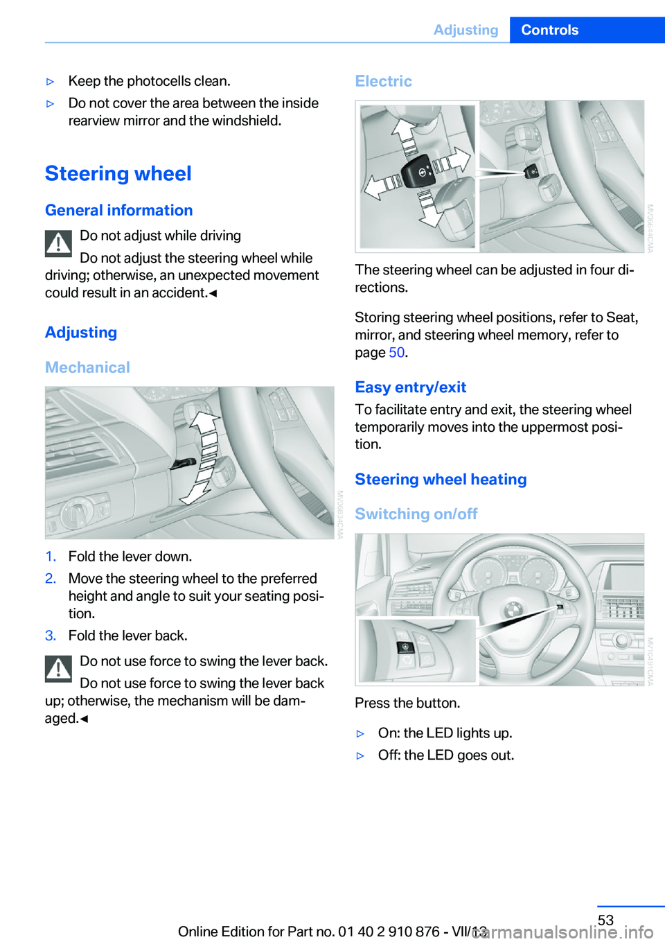 BMW X6 XDRIVE 35I 2014 Workshop Manual ▷Keep the photocells clean.▷Do not cover the area between the inside
rearview mirror and the windshield.
Steering wheel
General information Do not adjust while driving
Do not adjust the steering w BMW X6 XDRIVE 35I 2014 Workshop Manual ▷Keep the photocells clean.▷Do not cover the area between the inside
rearview mirror and the windshield.
Steering wheel
General information Do not adjust while driving
Do not adjust the steering w