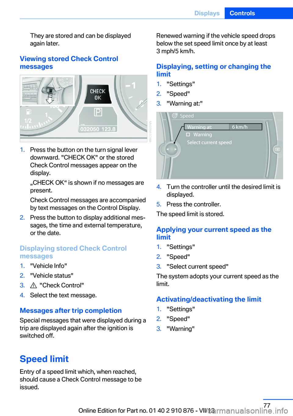 BMW X6 XDRIVE 35I 2014 Manual PDF They are stored and can be displayed
again later.
Viewing stored Check Control
messages
1.Press the button on the turn signal lever
downward. "CHECK OK" or the stored
Check Control messages ap