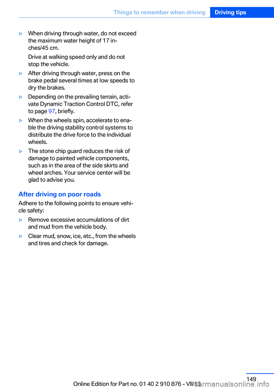 BMW X6 XDRIVE 50I 2014 Owners Manual ▷When driving through water, do not exceed
the maximum water height of 17 in‐
ches/45 cm.
Drive at walking speed only and do not
stop the vehicle.▷After driving through water, press on the
brake BMW X6 XDRIVE 50I 2014 Owners Manual ▷When driving through water, do not exceed
the maximum water height of 17 in‐
ches/45 cm.
Drive at walking speed only and do not
stop the vehicle.▷After driving through water, press on the
brake