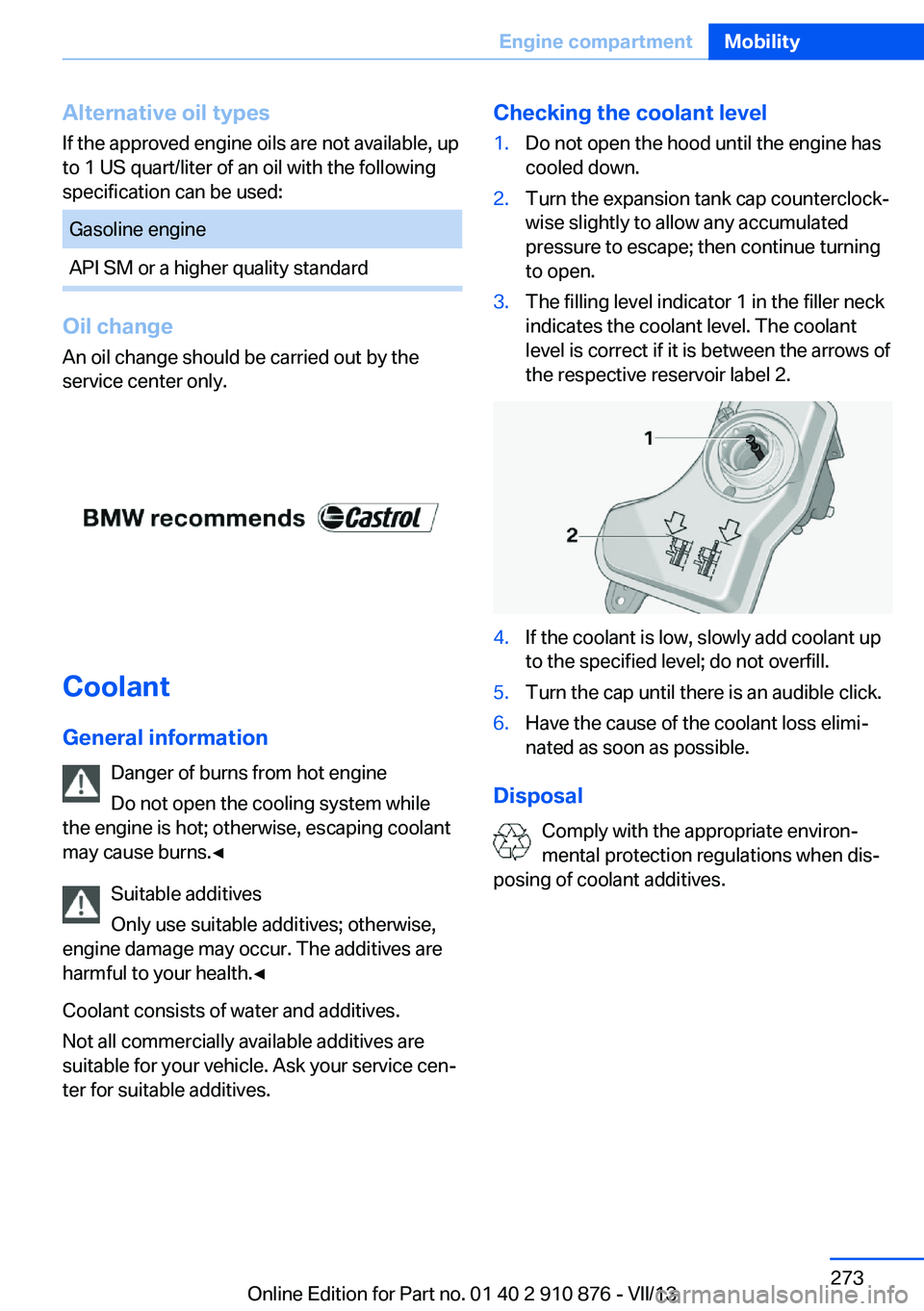 BMW X6 XDRIVE 50I 2014  Owners Manual Alternative oil typesIf the approved engine oils are not available, up
to 1 US quart/liter of an oil with the following
specification can be used:Gasoline engineAPI SM or a higher quality standard
Oil