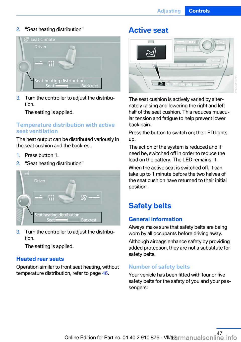 BMW X6 XDRIVE 50I 2014  Owners Manual 2."Seat heating distribution"3.Turn the controller to adjust the distribu‐
tion.
The setting is applied.
Temperature distribution with active
seat ventilation
The heat output can be distribu