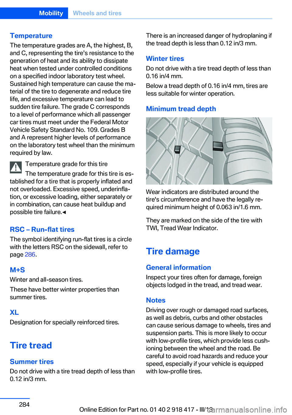 BMW X6 XDRIVE 50I 2013  Owners Manual Temperature
The temperature grades are A, the highest, B,
and C, representing the tire’s resistance to the
generation of heat and its ability to dissipate
heat when tested under controlled condition