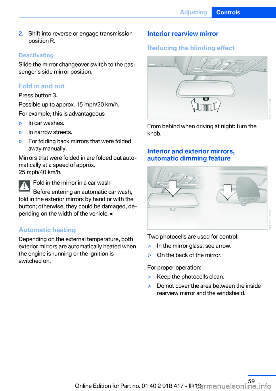BMW X6 XDRIVE 50I 2013 Workshop Manual 2.Shift into reverse or engage transmission
position R.
Deactivating
Slide the mirror changeover switch to the pas‐
senger's side mirror position.
Fold in and out Press button 3.
Possible up to BMW X6 XDRIVE 50I 2013 Workshop Manual 2.Shift into reverse or engage transmission
position R.
Deactivating
Slide the mirror changeover switch to the pas‐
senger's side mirror position.
Fold in and out Press button 3.
Possible up to
