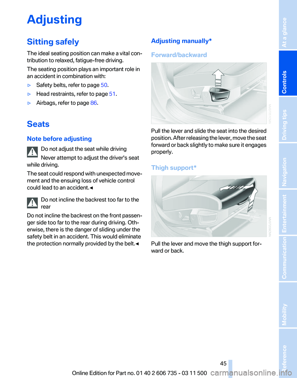 BMW X6 XDRIVE 50I 2012 Service Manual Adjusting
Sitting safely
The
ideal seating position can make a vital con‐
tribution to relaxed, fatigue-free driving.
The seating position plays an important role in
an accident in combination with BMW X6 XDRIVE 50I 2012 Service Manual Adjusting
Sitting safely
The
ideal seating position can make a vital con‐
tribution to relaxed, fatigue-free driving.
The seating position plays an important role in
an accident in combination with