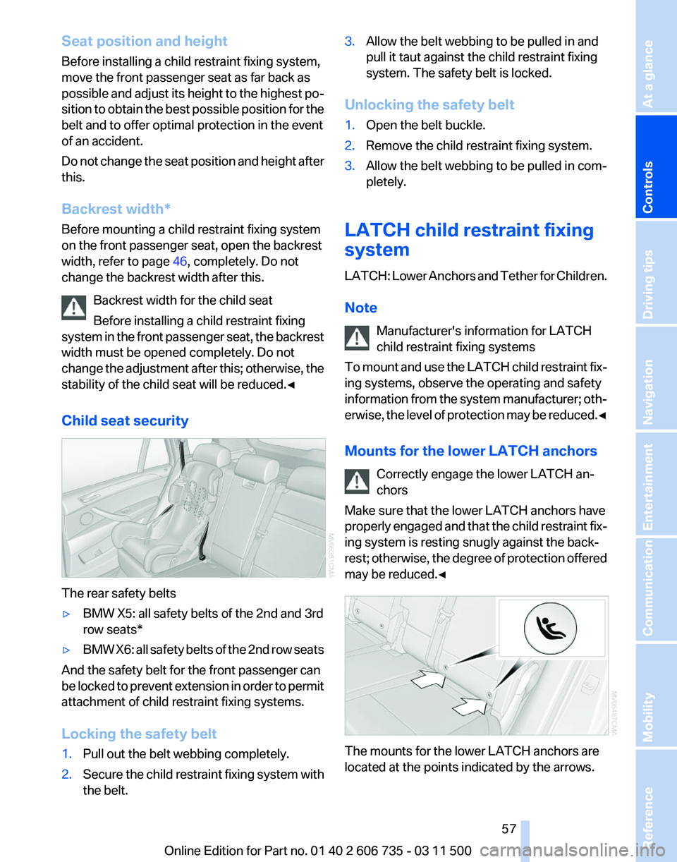 BMW X6 XDRIVE 50I 2012  Owners Manual Seat position and height
Before installing a child restraint fixing system,
move the front passenger seat as far back as
possible 
and adjust its height to the highest po‐
sition to obtain the best 