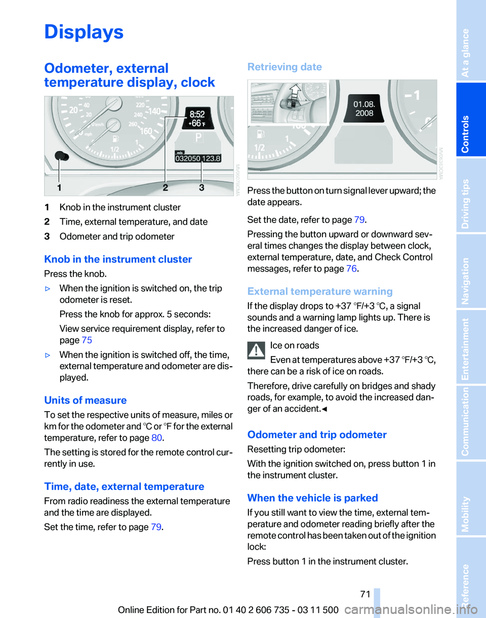 BMW X6 XDRIVE 50I 2012  Owners Manual Displays
Odometer, external
temperature display, clock
1
Knob in the instrument cluster
2 Time, external temperature, and date
3 Odometer and trip odometer
Knob in the instrument cluster
Press the kno